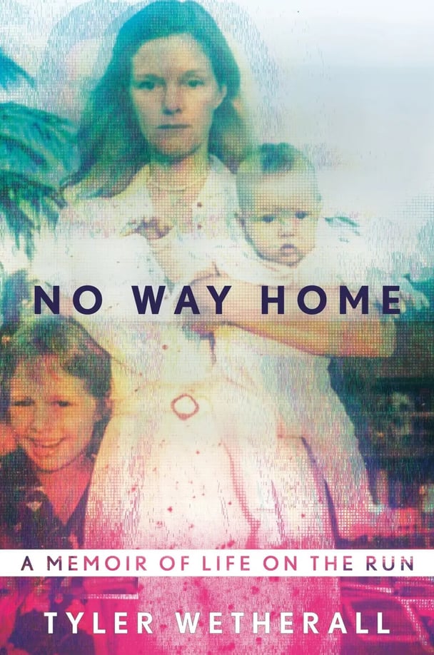 No Way Home: A Memoir of Life on the Run, memoir by tyler wetherall