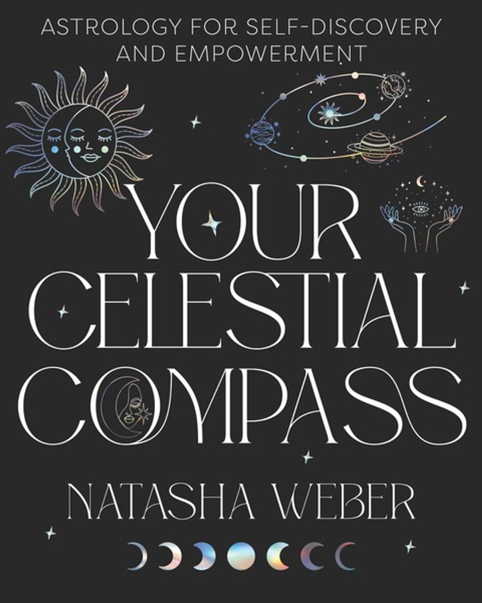 Front cover of the book Your Celestial Compass: Astrology for Self-Discovery and Empowerment, by Natasha Weber